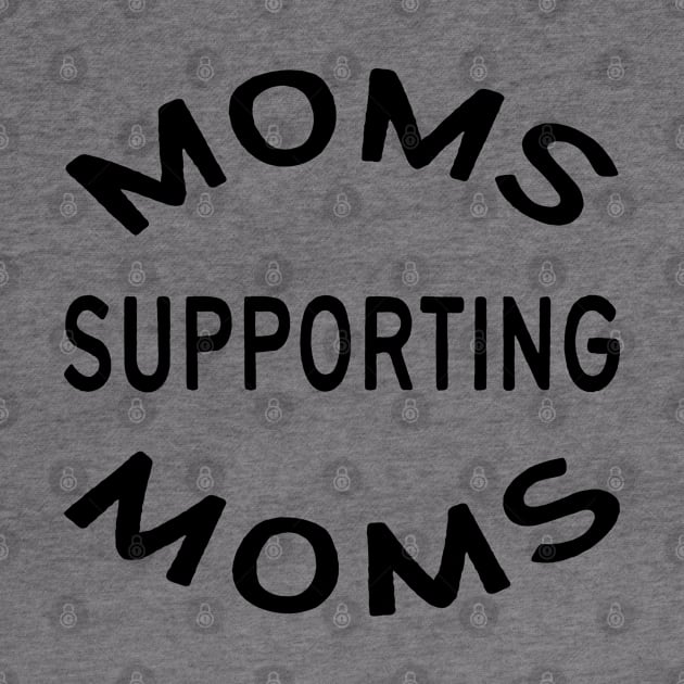 Moms Supporting Moms by MZeeDesigns